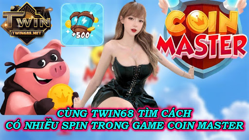 Cùng Twin68 tìm cách có nhiều spin trong game coin master