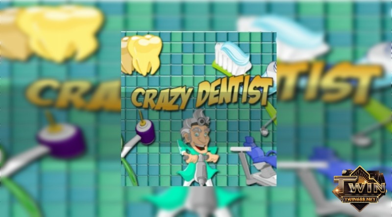 Crazy Dentist: Game slot có chủ đề nha sĩ ma quái